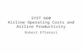 SYST 660 Airline Operating Costs and Airline Productivity Robert Eftekari.