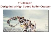 Thrill Ride! Designing a High Speed Roller Coaster.