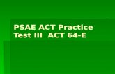 PSAE ACT Practice Test III ACT 64-E. P1 1 P1 2 P1 3.