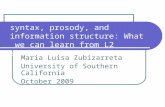 The interface between syntax, prosody, and information structure: What we can learn from L2 speech Maria Luisa Zubizarreta University of Southern California.