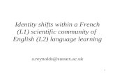 1 Identity shifts within a French (L1) scientific community of English (L2) language learning a.reynolds@sussex.ac.uk.