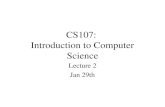 CS107: Introduction to Computer Science Lecture 2 Jan 29th.