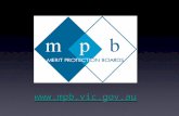 Www.mpb.vic.gov.au . Today’s Program Introduction/Legislative Framework for Decision Making Peter Hibbins, Senior Chairperson, MPB Effective.