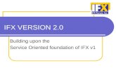IFX V ERSION 2.0 Building upon the Service Oriented foundation of IFX v1