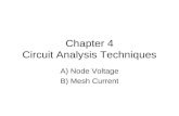 Chapter 4 Circuit Analysis Techniques A) Node Voltage B) Mesh Current.
