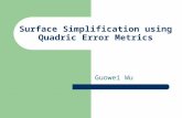 Surface Simplification using Quadric Error Metrics Guowei Wu.