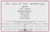 The case of the “wondering” goat 07-1932 Ronald D. Tyler Jr.* Geoff Saunders* Bernard Jortner* Dan Righter † James Mandell‡ Gerald Campbell § * Virginia-Maryland.