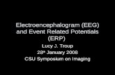 Electroencephalogram (EEG) and Event Related Potentials (ERP) Lucy J. Troup 28 th January 2008 CSU Symposium on Imaging