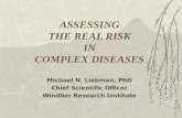 ASSESSING THE REAL RISK IN COMPLEX DISEASES Michael N. Liebman, PhD Chief Scientific Officer Windber Research Institute.