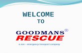 WELCOME TO a non – emergency transport company. OUR PROFILE GOODMANS RESCUE is a Medical Assistance company run by a professional DOCTOR. GOODMANS RESCUE.