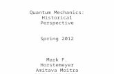 Quantum Mechanics: Historical Perspective Spring 2012 Mark F. Horstemeyer Amitava Moitra ICME 4990/6990.