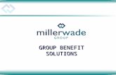 GROUP BENEFIT SOLUTIONS. MillerWade â€“ The Company Specializing in: Group Benefit & Insurance Plans Administrative Services Retirement Plans Financial