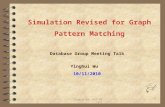 Yinghui Wu, LFCS DB talk Database Group Meeting Talk Yinghui Wu 10/11/2010 1 Simulation Revised for Graph Pattern Matching.