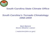 South Carolina State Climate Office Mark Malsick Severe Weather Liaison ( malsickm@dnr.sc.gov) South Carolina’s Tornado Climatology 1950-2009.
