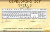 DEVELOPING ICT SKILLS PART -TWO Compiled by Richard Amoako, founder of Project GoodWill Africa (), @2010, Richard Amoako.