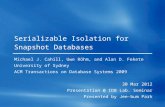 Serializable Isolation for Snapshot Databases Michael J. Cahill, Uwe Röhm, and Alan D. Fekete University of Sydney ACM Transactions on Database Systems.