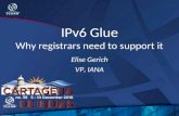 IPv6 Glue Why registrars need to support it Elise Gerich VP, IANA.