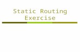 Static Routing Exercise. What will the exercise involve?  Unix network interface configuration  Cisco network interface configuration  Static routes.