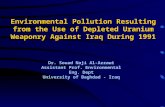 Environmental Pollution Resulting from the Use of Depleted Uranium Weaponry Against Iraq During 1991 Dr. Souad Naji Al-Azzawi Assistant Prof. Environmental.