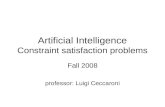Artificial Intelligence Constraint satisfaction problems Fall 2008 professor: Luigi Ceccaroni.