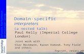 Software PerformanceOptimisation Group Domain-specific interpreters (a nested talk) Paul Kelly (Imperial College London) Joint work with Olav Beckmann,