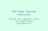 ASP Web Server Controls Please use speaker notes for additional information!