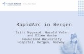 RapidArc in Bergen Britt Nygaard, Harald Valen and Ellen Wasbø Haukeland University Hospital, Bergen, Norway.