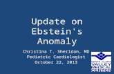 Update on Ebstein's Anomaly Christina T. Sheridan, MD Pediatric Cardiologist October 22, 2013.