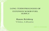LONG-TERM PROGNOSIS OF ESTONIAN WOOD FUEL SUPPLY Rauno Reinberg Vilnius, Lithuania.