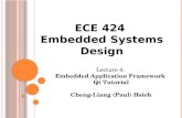 Lecture 4: Embedded Application Framework Qt Tutorial Cheng-Liang (Paul) Hsieh ECE 424 Embedded Systems Design.