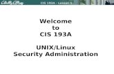 CIS 193A - Lesson 1 Welcome to CIS 193A UNIX/Linux Security Administration.