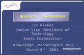 Quality Taxonomies Jim Nisbet Senior Vice President of Technology Semio Corporation Knowledge Technologies 2001 March 5 th, 2001.