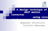 A design technique of ARCP matrix converter using circuit simulator Nagasaki University Yuichiro Nakazawa.