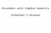 Disorders with Complex Genetics Alzheimer’s Disease.