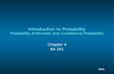 1 1 Slide Introduction to Probability Probability Arithmetic and Conditional Probability Chapter 4 BA 201.