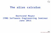 Chair of Software Engineering The alias calculus Bertrand Meyer ITMO Software Engineering Seminar June 2011.