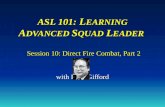 ASL 101: L EARNING A DVANCED S QUAD L EADER Session 10: Direct Fire Combat, Part 2 with Russ Gifford.