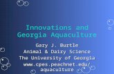 Innovations and Georgia Aquaculture Gary J. Burtle Animal & Dairy Science The University of Georgia .
