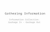 Gathering Information Information Collection: Garbage In – Garbage Out.