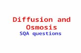 Diffusion and Osmosis SQA questions. W hat you should know - diffusion In diffusion, a substance will move ( d_____) from an area of h_____ concentration.