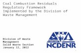 Division of Waste Management Solid Waste Section January 12, 2012 Coal Combustion Residuals Regulatory Framework Implemented by the Division of Waste Management.