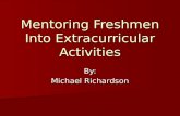 Mentoring Freshmen Into Extracurricular Activities By: Michael Richardson.