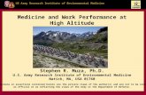 US Army Research Institute of Environmental Medicine Medicine and Work Performance at High Altitude Stephen R. Muza, Ph.D. U.S. Army Research Institute.