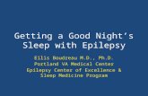 Getting a Good Night’s Sleep with Epilepsy Eilis Boudreau M.D., Ph.D. Portland VA Medical Center Epilepsy Center of Excellence & Sleep Medicine Program.