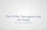 The 1950s: Teenagers take the Stage The not so Happy Days.