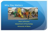 Why Play Matters Peter LaFreniere Department of Psychology University of Maine.
