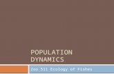 POPULATION DYNAMICS Zoo 511 Ecology of Fishes. Today’s goals  Understand why and how population dynamics are important in fisheries ecology  Gain experience.