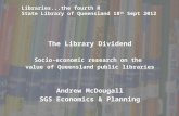 The Library Dividend Socio-economic research on the value of Queensland public libraries Andrew McDougall SGS Economics & Planning Libraries...the fourth.