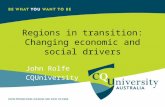 Regions in transition: Changing economic and social drivers John Rolfe CQUniversity.