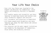 Your Life Your Choice Your Life Your Choice was launched by the Premier and Minister for Communities, Child Safety and Disability Services in September.